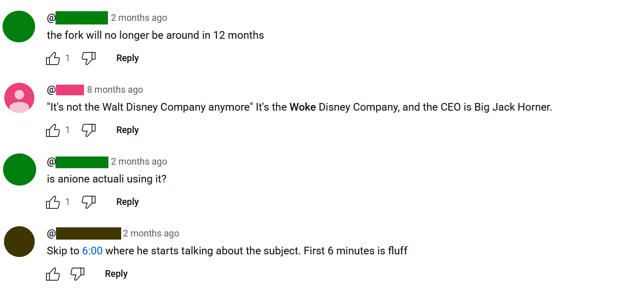 Pundit 3's YouTube comment section. "the fork will no longer be around in 12 months. is anione actuali using it?" "t's not the Walkt Disney Company anymore' It's the Woke Disney Company, and the CEO is Big Jack Horner." "Skip to 6:00 where he starts talking about the subject. First 6 minutes is fluff."