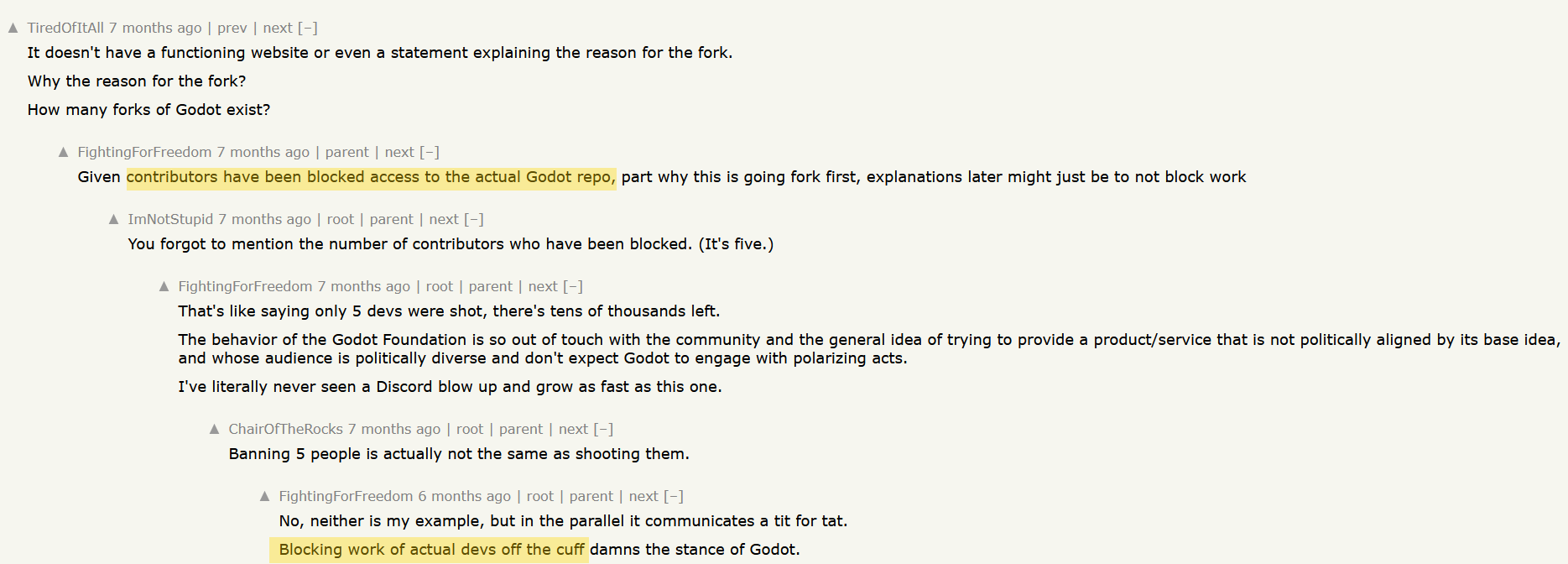 Users on the Hacker News forum arguing with a user named "FightingForFreedom." FightingForFreedom mentions that "["actual devs"] have been blocked access to the actual Godot repo." In response to another user pointing out that only five contributers were blocked, Freedom writes, "That's like saying only 5 devs were shot. [...] The behavior of the Godot Foundation is so out of touch with the community and the general idea of trying to provide a product/service that is not politically aligned by its base idea, and whose audience is politically diverse and don't expect Godot to engage with polarizing acts. I've literally never seen a Discord blow up and grow as fast as this one."
